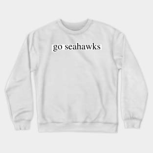 go seahawks Crewneck Sweatshirt